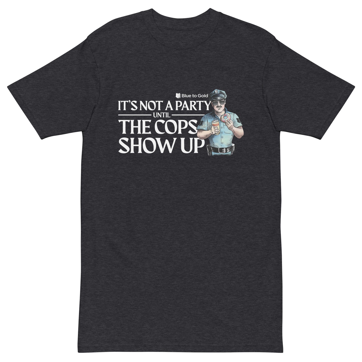 "It's Not A Party Until The Cops Show Up" Men’s premium heavyweight tee