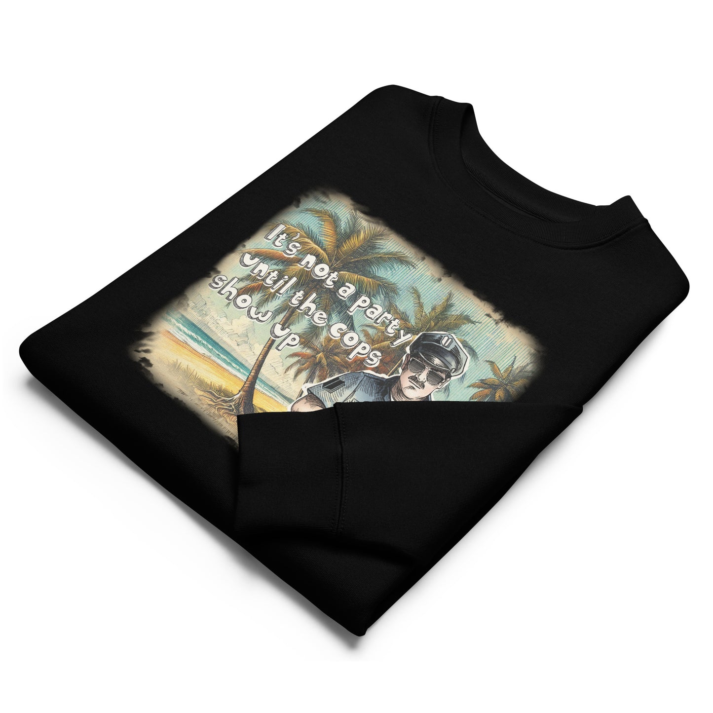 It's Not A Party Until The Cops Show Up - Unisex eco sweatshirt