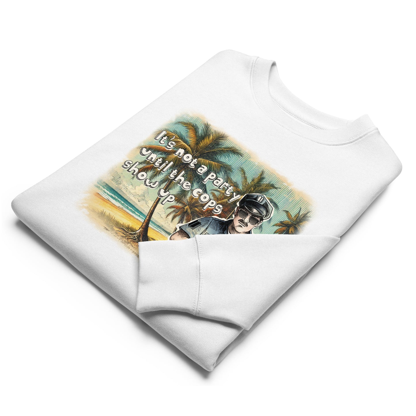 It's Not A Party Until The Cops Show Up - Unisex eco sweatshirt