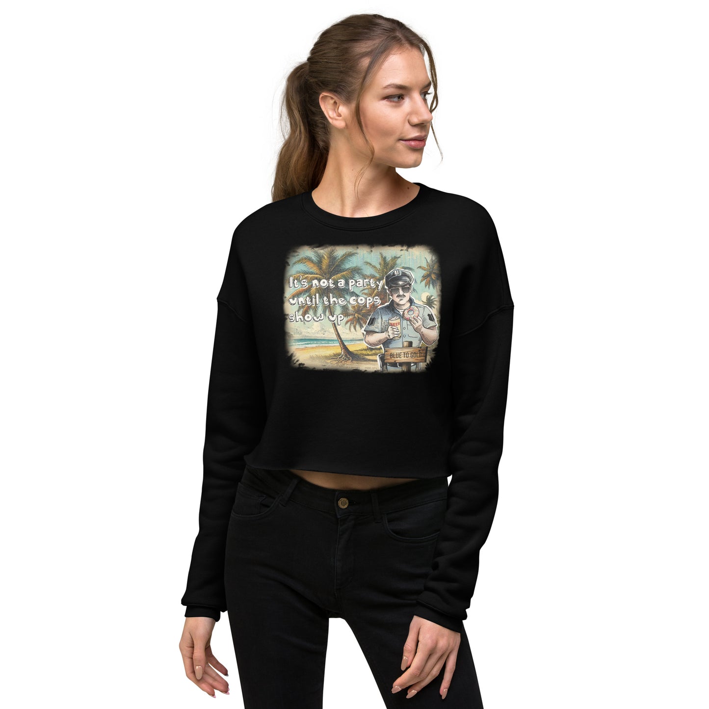 It's Not A Party Until The Cops Show Up Crop Sweatshirt