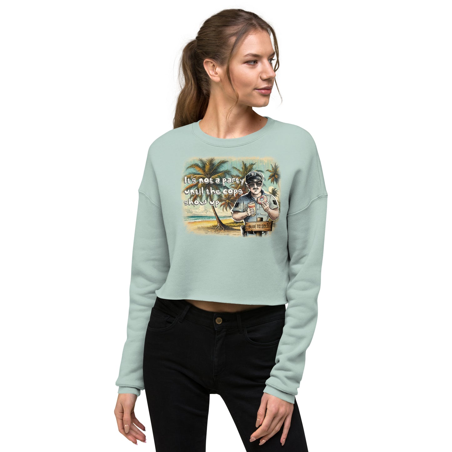 It's Not A Party Until The Cops Show Up Crop Sweatshirt