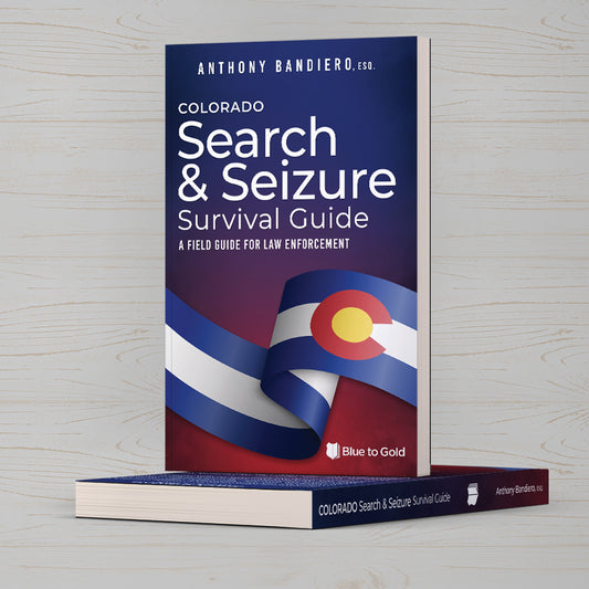 Colorado Search & Seizure Survival Guide