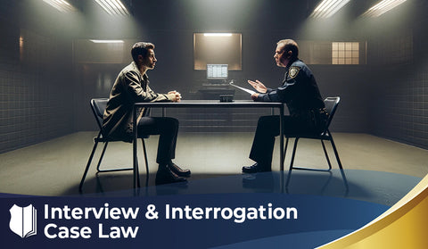 Interview & Interrogation Case Law