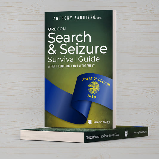 Oregon Search and Seizure Survival Guide