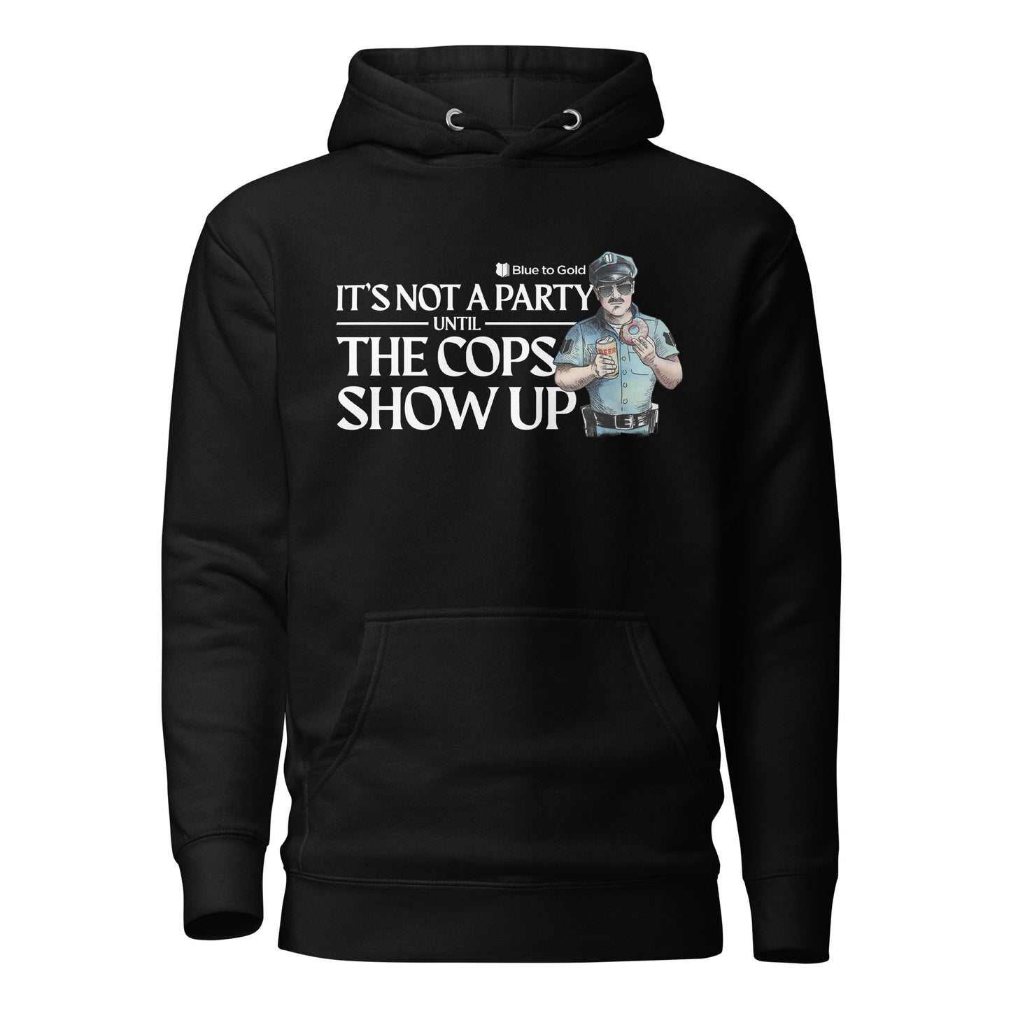 "It's Not A Party Until The Cops Show Up" Unisex Premium Hoodie