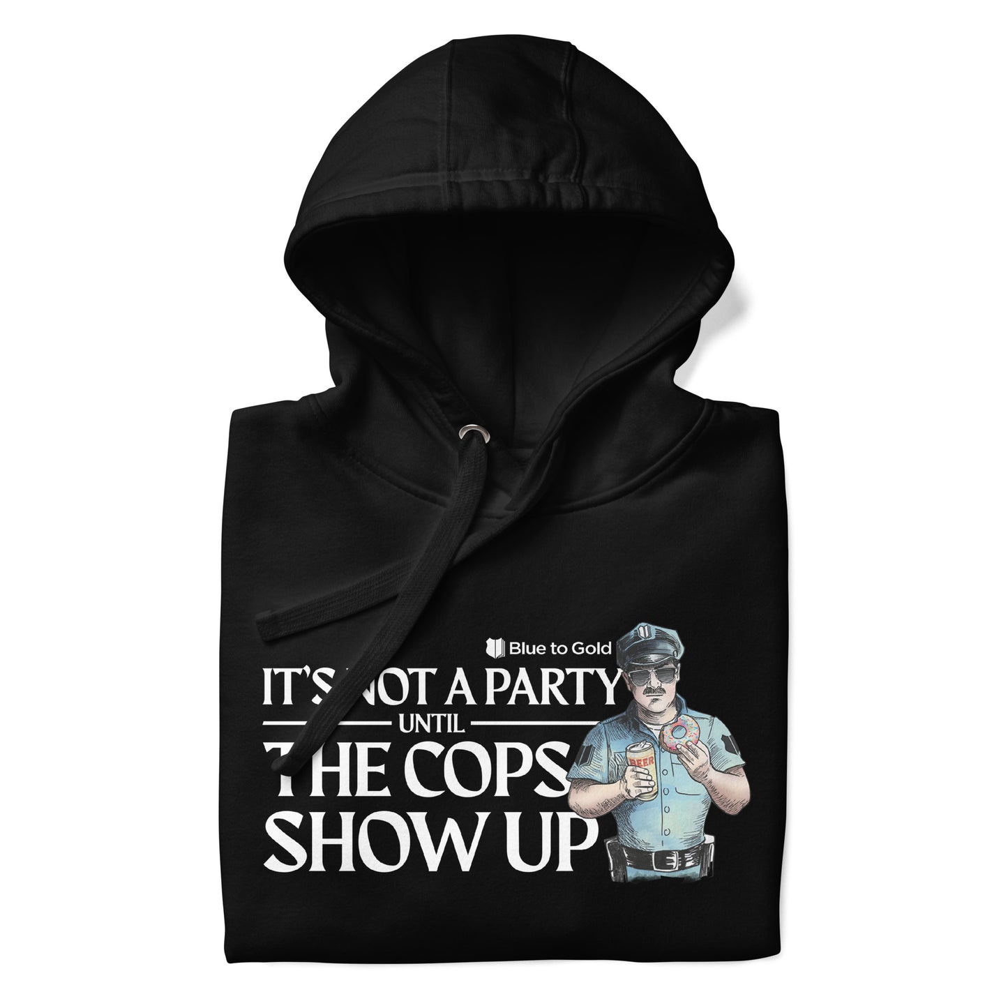 "It's Not A Party Until The Cops Show Up" Unisex Premium Hoodie