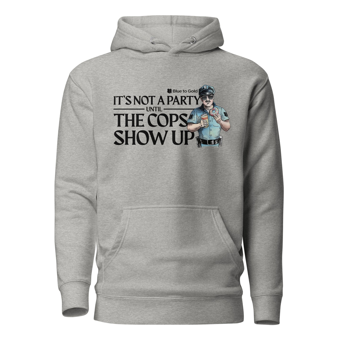 "It's Not A Party Until The Cops Show Up" Unisex Premium Hoodie