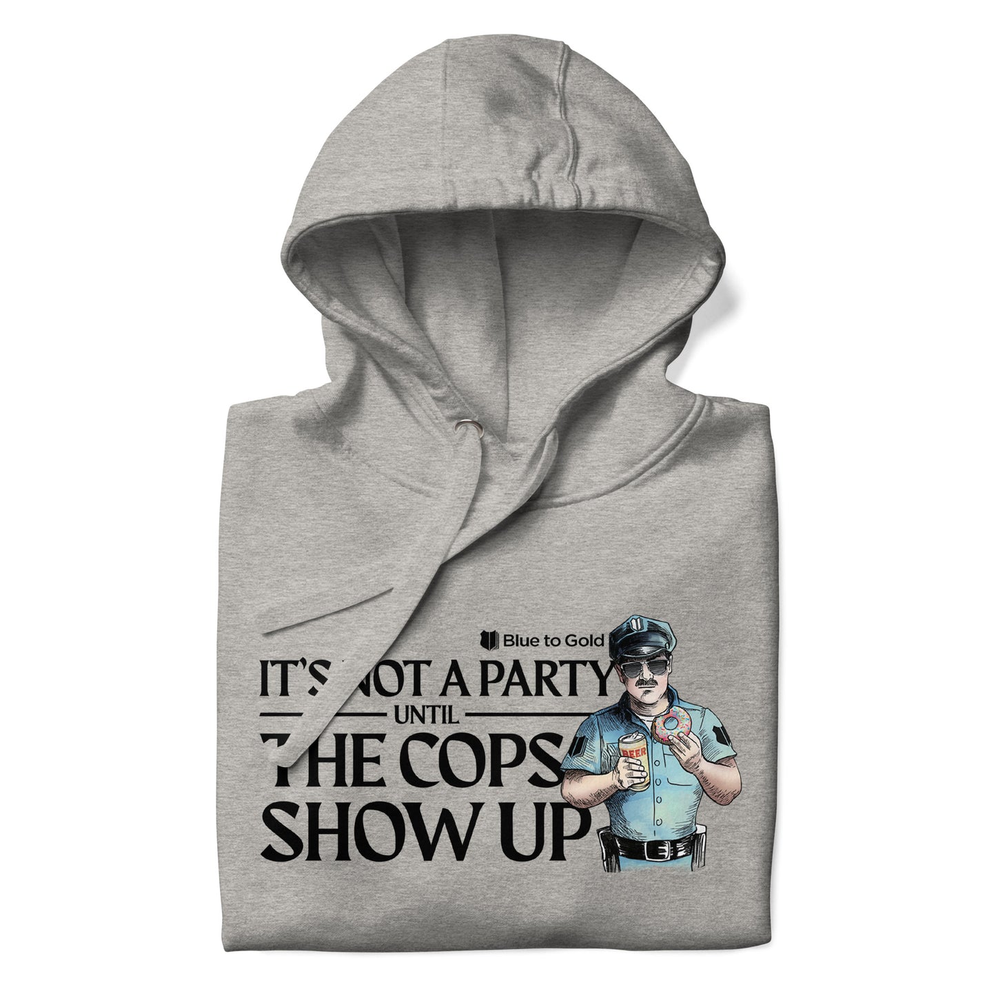 "It's Not A Party Until The Cops Show Up" Unisex Premium Hoodie