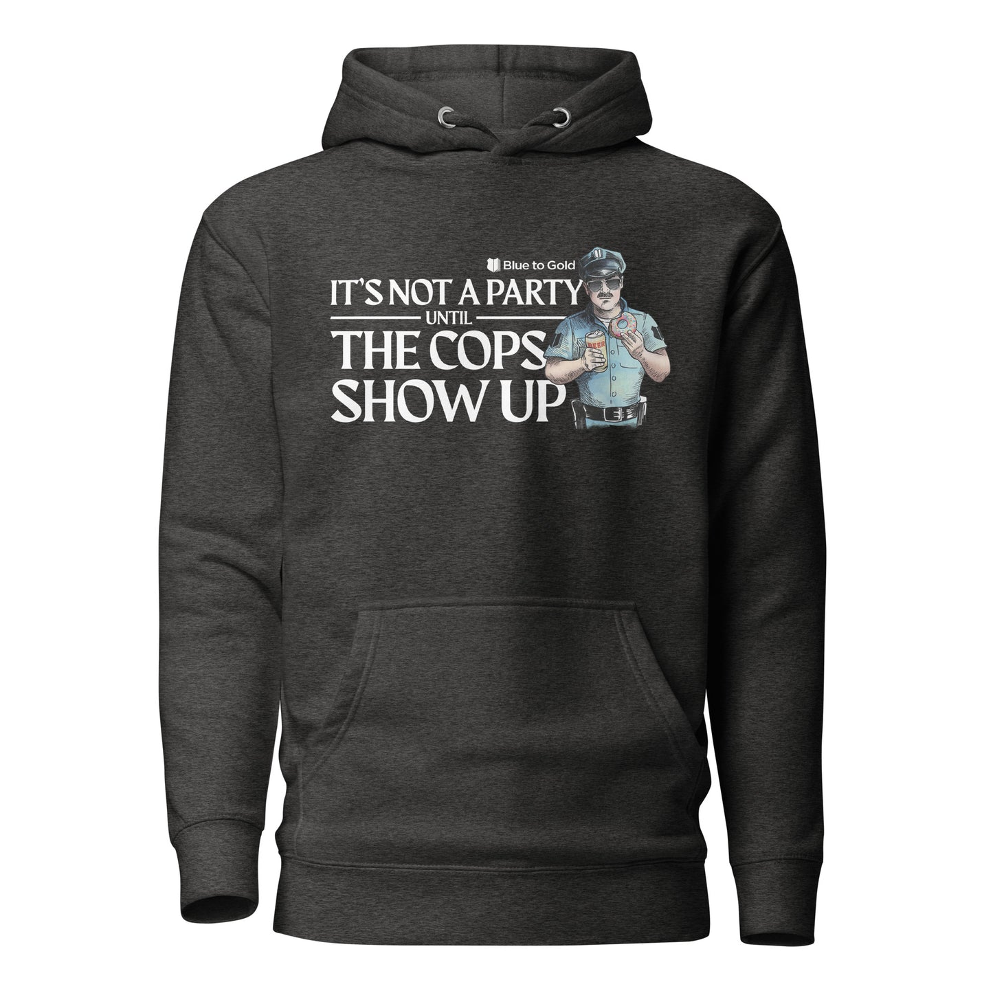 "It's Not A Party Until The Cops Show Up" Unisex Premium Hoodie