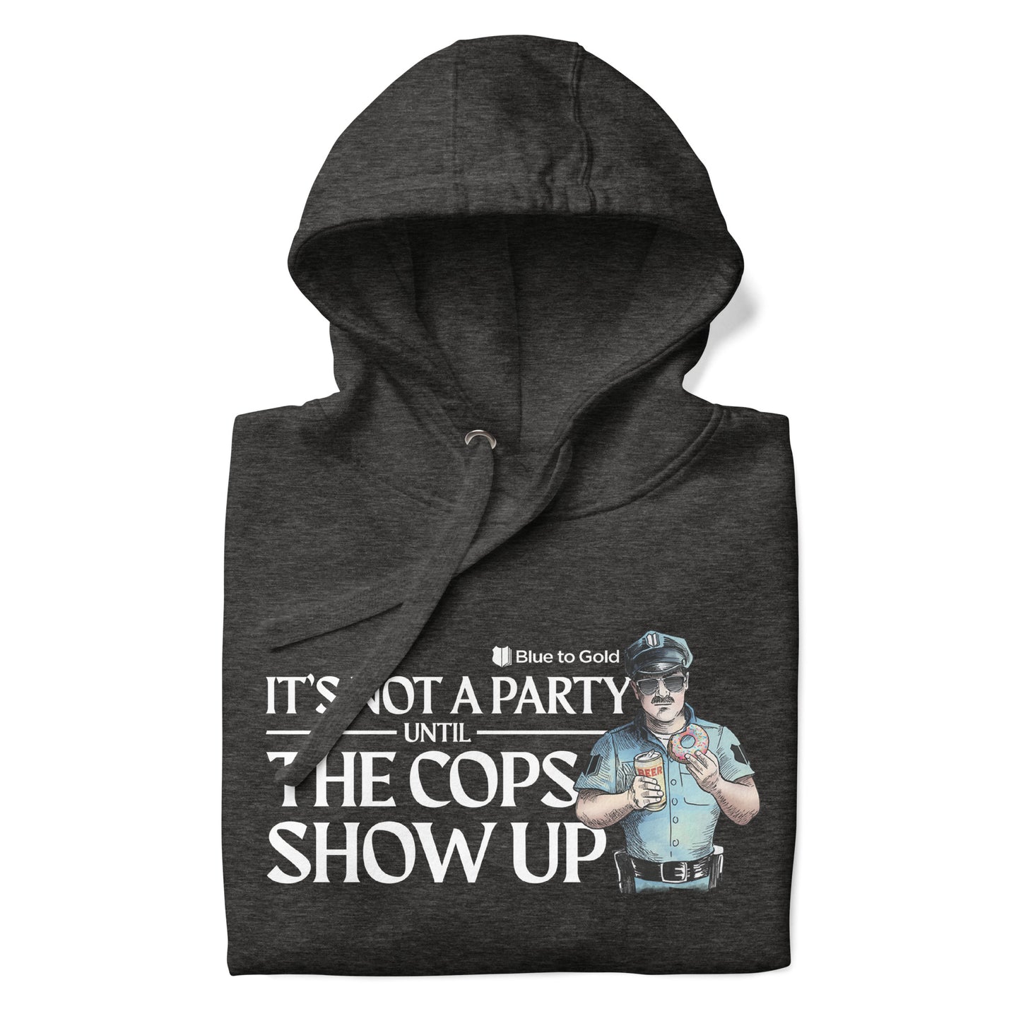 "It's Not A Party Until The Cops Show Up" Unisex Premium Hoodie