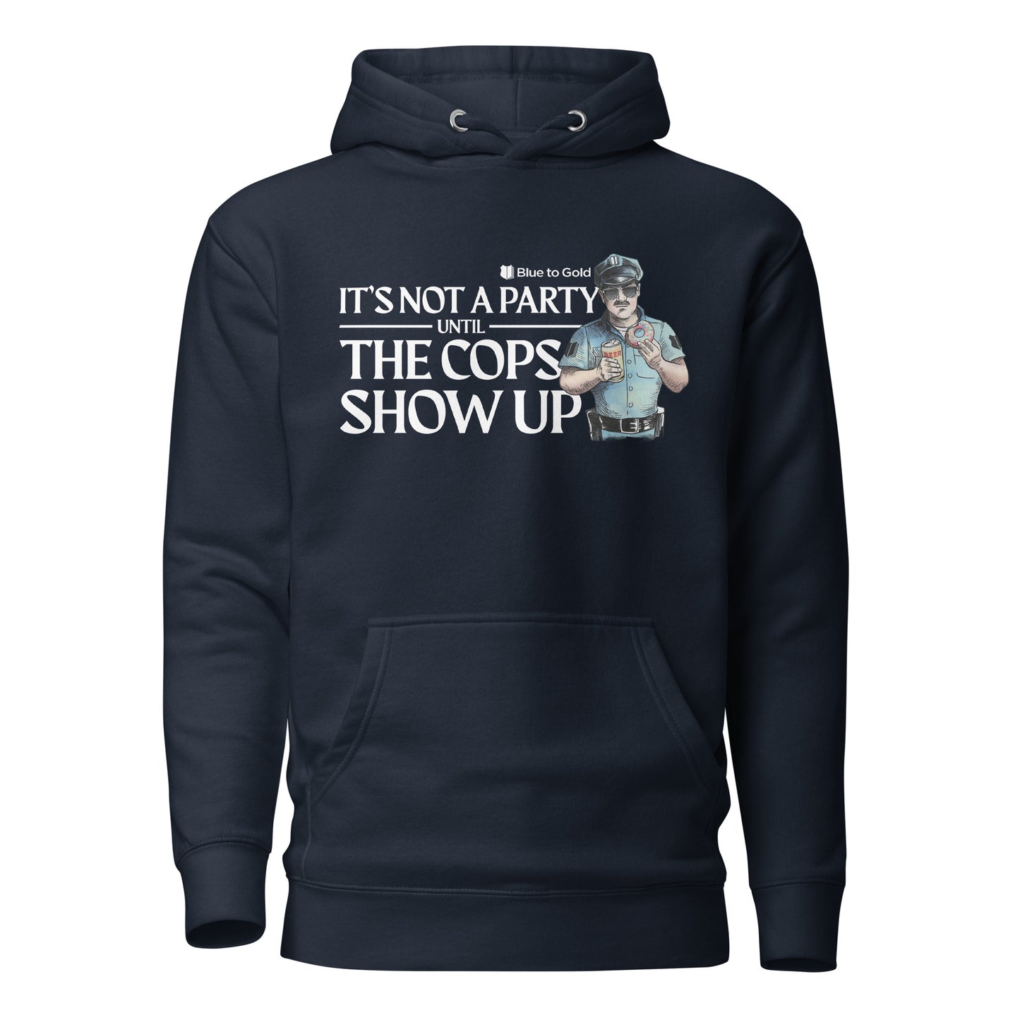 "It's Not A Party Until The Cops Show Up" Unisex Premium Hoodie