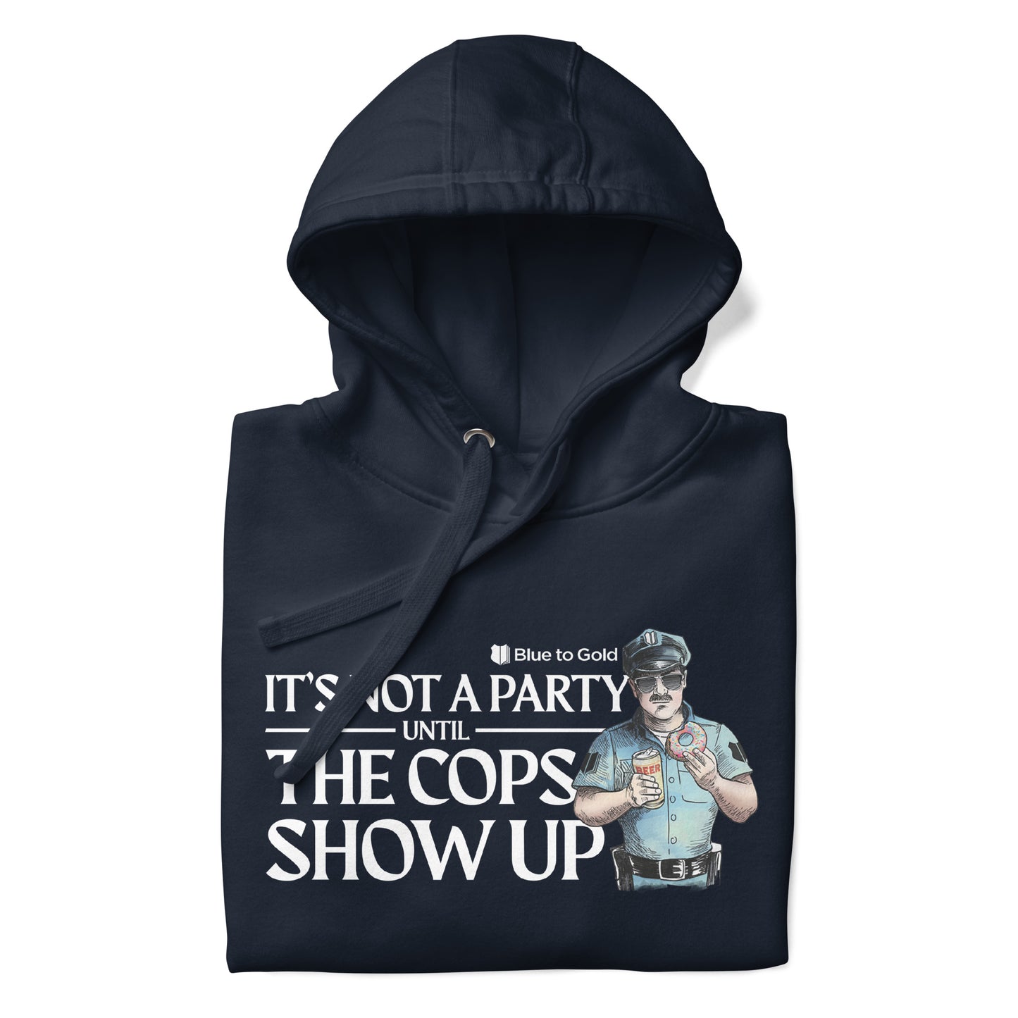 "It's Not A Party Until The Cops Show Up" Unisex Premium Hoodie