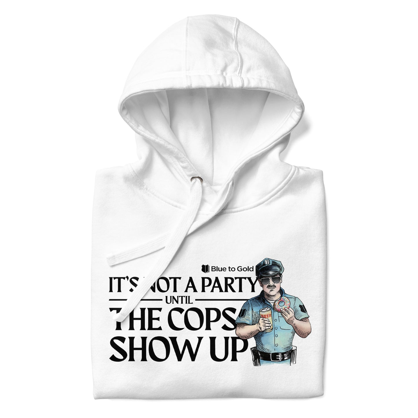 "It's Not A Party Until The Cops Show Up" Unisex Premium Hoodie