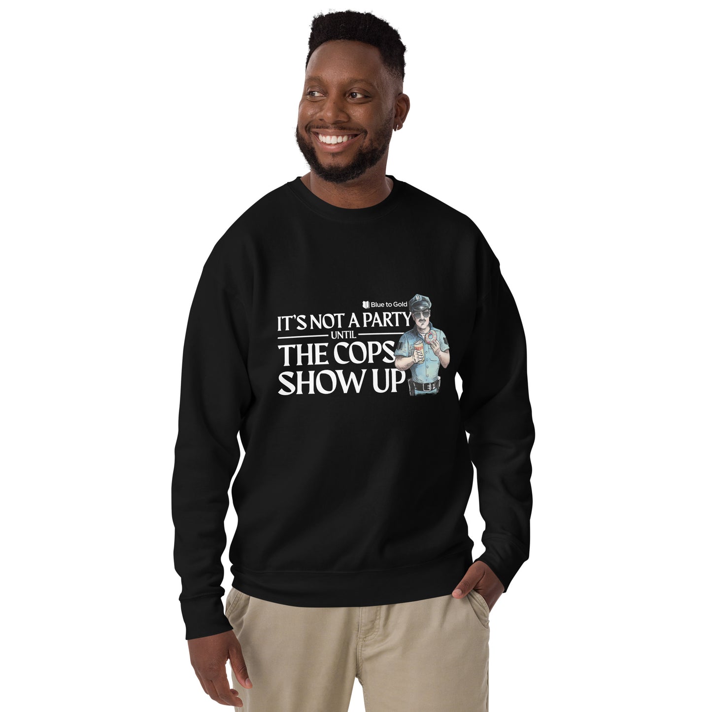 "It's Not A Party Until The Cops Show Up" Unisex Premium Sweatshirt