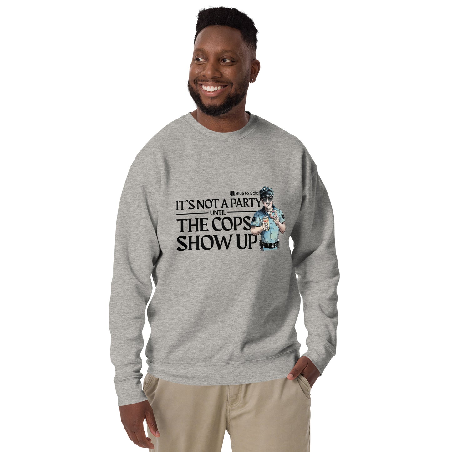 "It's Not A Party Until The Cops Show Up" Unisex Premium Sweatshirt