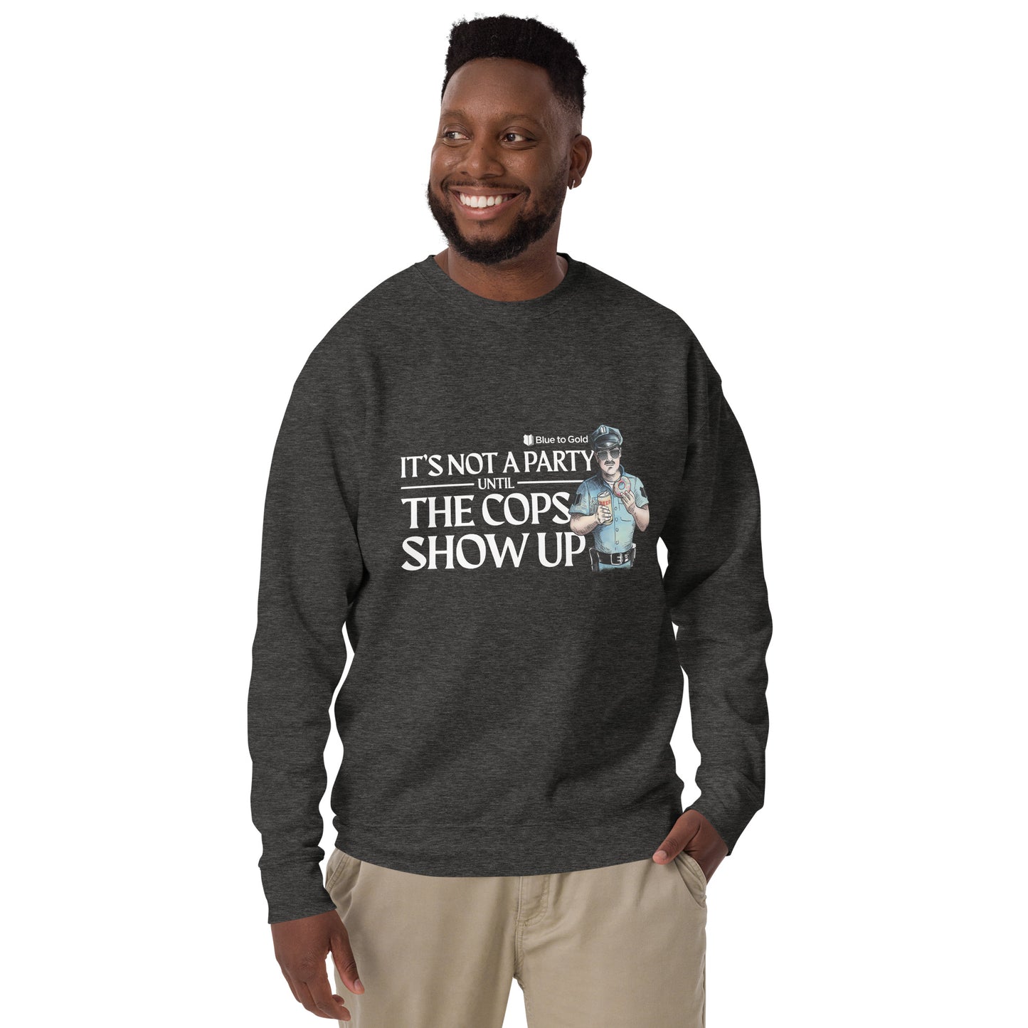 "It's Not A Party Until The Cops Show Up" Unisex Premium Sweatshirt