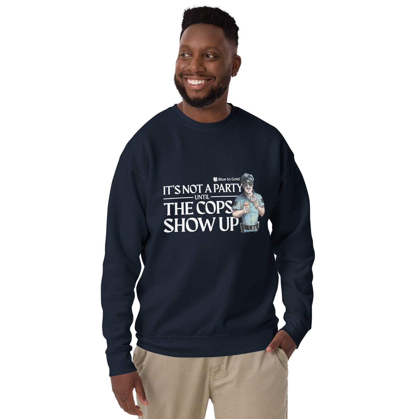 "It's Not A Party Until The Cops Show Up" Unisex Premium Sweatshirt