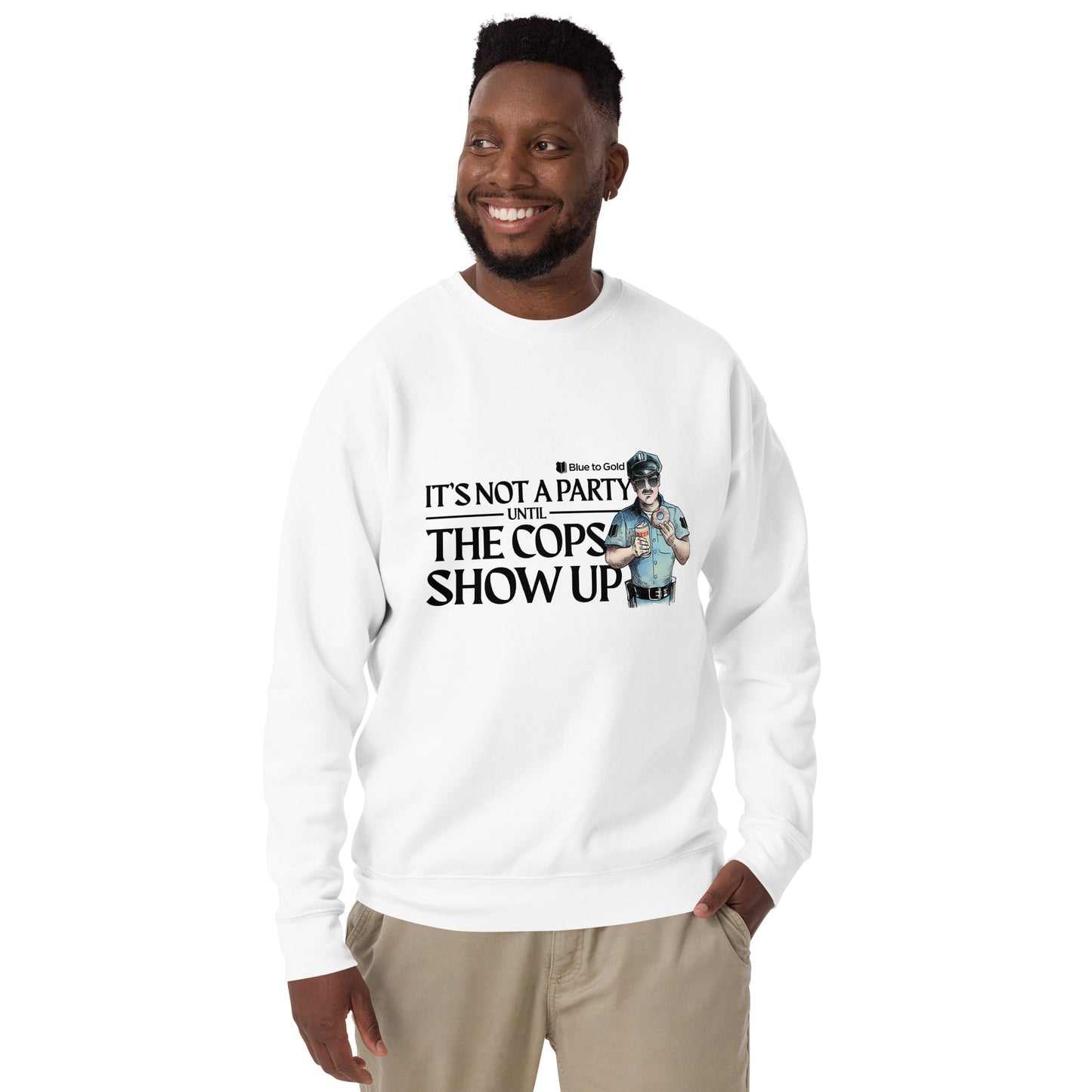 "It's Not A Party Until The Cops Show Up" Unisex Premium Sweatshirt