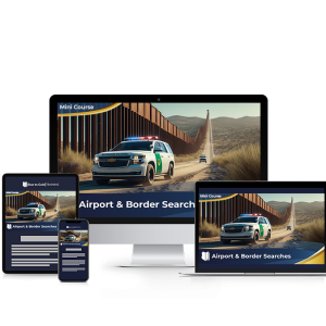 Airport & Border Searches - Mini Course