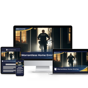 Warrantless Home Entries - Mini Course