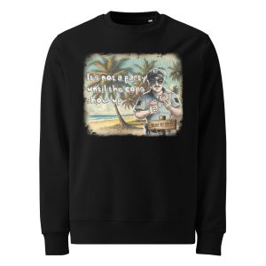 It's Not A Party Until The Cops Show Up - Unisex eco sweatshirt